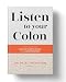 Listen To Your Colon: The Complete Natural Healing Guide for Constipation