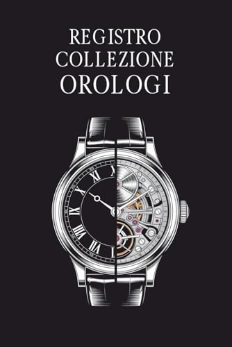  Registro Collezione Orologi: Agenda per Collezionisti di Orologi di Lusso e Vintage, Quaderno per 55 Orologi, 115 pagine, 15,2 x 22,9 cm (circa A5)