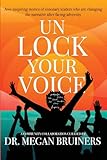Unlock Your Voice Vol. III: Awe-inspiring Stories of Visionary Leaders Who Are Changing the Narrative After Facing Adversity