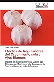 Efectos de Reguladores del Crecimiento Sobre Ajos Blancos: Efectos del Ácido Giberélico (Ag3) y del Clomecuato (Ccc), sobre la Ocurrencia de Anormalidades en la Bulbificación