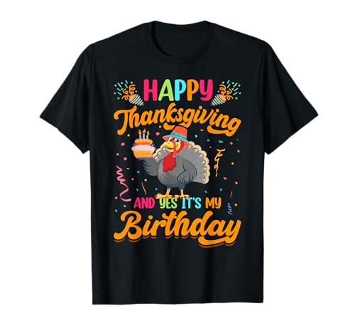 Feliz Acción de Gracias Y Sí Es Mi Cumpleaños Camiseta