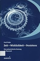 Zeit - Wirklichkeit - Persistenz: Eine präsentistische Deutung der Raumzeit 3897857820 Book Cover