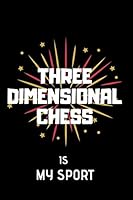 Three Dimentional Chess Is My Sport : Lined Notebook 1672270553 Book Cover
