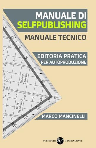 Manuale di selfpublishing: Editoria pratica per autoproduzione