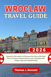 Wroclaw Travel Guide 2026: Essential Information to Discover the city on the Oder River in western Poland Like a Local, Complete with Insider Tips and a Detailed Map (See It Local, Map It Right)