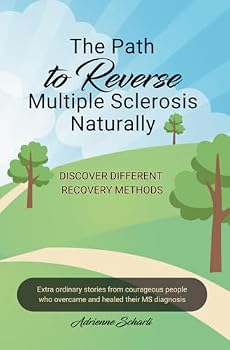 Paperback The Path to Reverse Multiple Sclerosis Naturally: Extraordinary stories from courageous people who overcame and healed their MS symptoms Book
