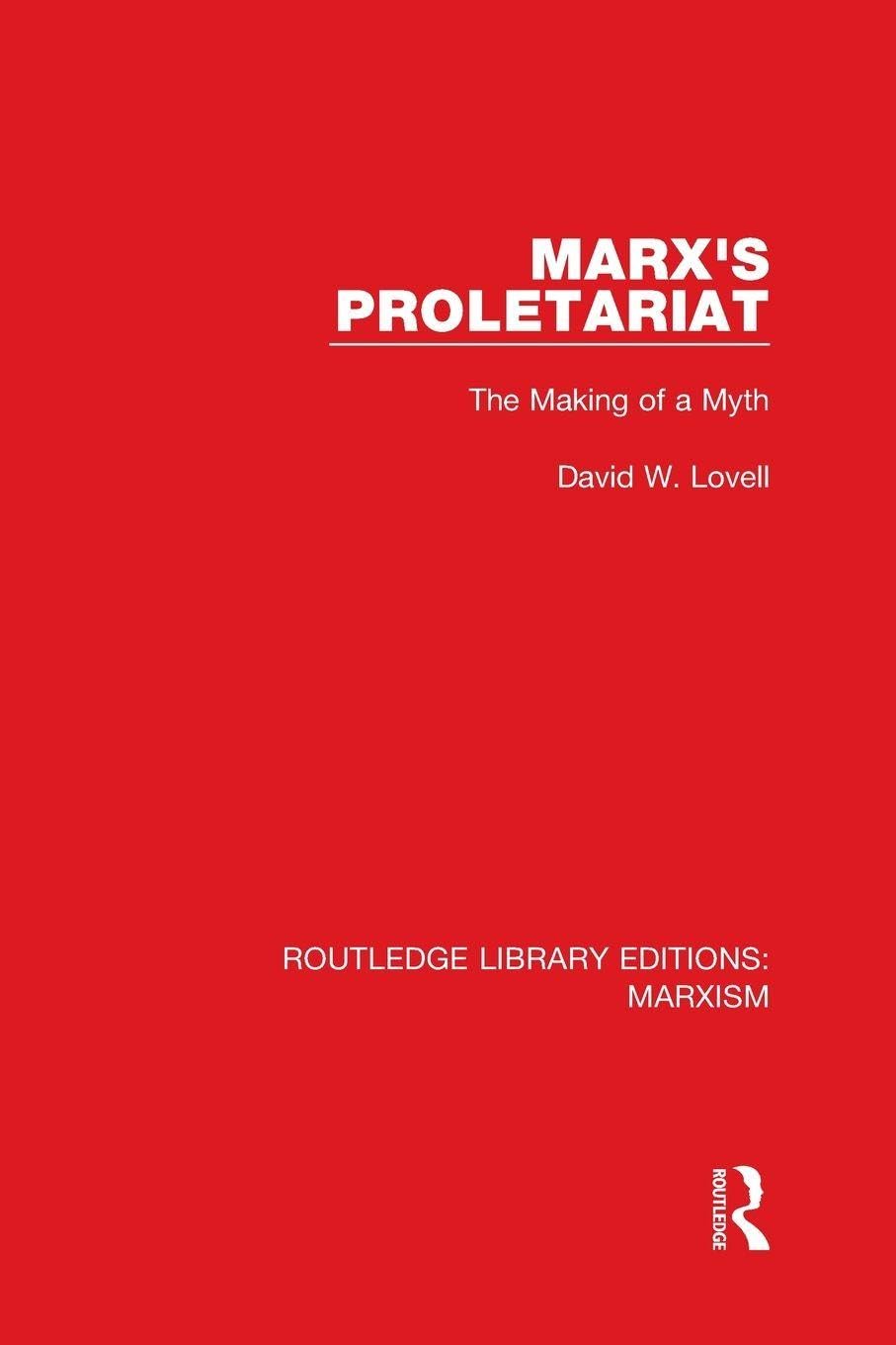 Marx's Proletariat: The Making of a Myth (Routledge Library Editions: Marxism)