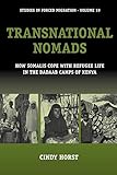 Transnational Nomads: How Somalis Cope with Refugee Life in the Dadaab Camps of Kenya (Forced Migration)