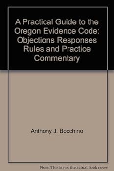Hardcover A Practical Guide to the Oregon Evidence Code: Objections, Responses, Rules and Practice Commentary Book