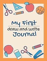 My First Draw and Write Journal: Perfect for new and learning writers B095LFLM85 Book Cover