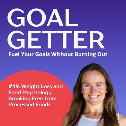 049. Weight Loss and Food Psychology: Breaking Free from Processed Foods