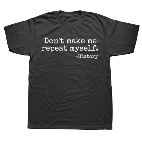 Don't Make Me Repeat Myself History Teacher T Shirts Streetwear Short Sleeve Birthday Gifts Summer Style T-Shirt Mens Clothing Black 3XL