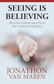 Paperback Seeing Is Believing: Why Our Culture Must Face the Victims of Abortion Book