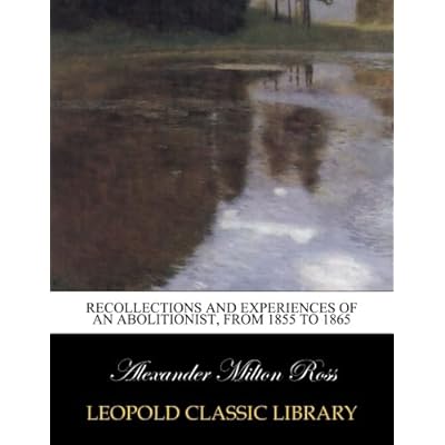 Recollections and experiences of an abolitionist, from 1855 to 1865