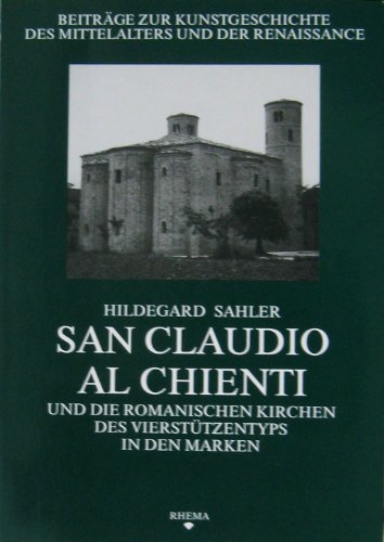 San Claudio al Chienti und die romanischen Kirchen des Vierstützentyps in den Marken (Beiträge zur Kunstgeschichte des Mittelalters und der Renaissance)