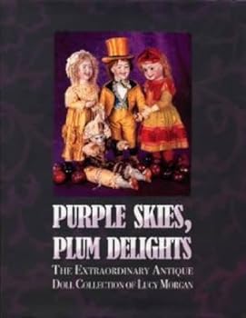 Hardcover Purple Skies, Plum Delights: The Extraordinary Antique Doll Collection of Lucy Morgan Book