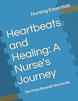 Heartbeats and Healing: A Nurse's Journey: The Pulse Beneath the Scrubs B0F5QSVC2H Book Cover