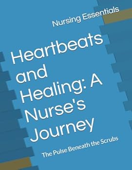 Paperback Heartbeats and Healing: A Nurse's Journey: The Pulse Beneath the Scrubs Book