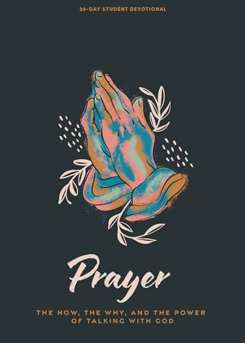 Prayer - Teen Devotional: The Why, the How, and the