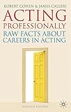 Acting Professionally: Raw Facts About Careers in Acting