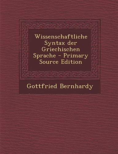 Wissenschaftliche Syntax der Griechischen Sprache (German Edition)