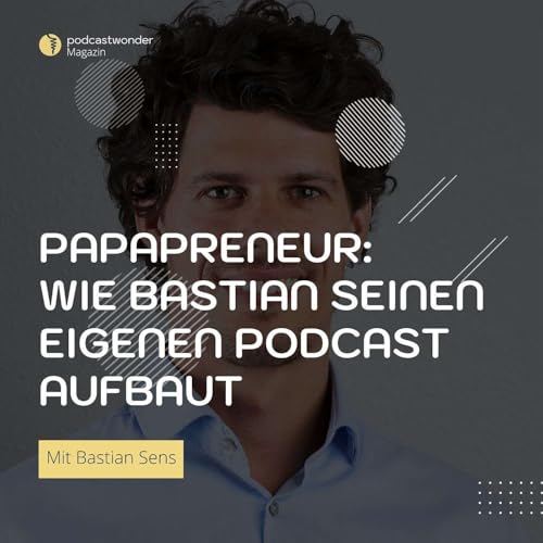 Vom Konzept zur ersten Episode: Bastians Reise zum Papapreneur-Podcast (Teil 2) Podcast Por  arte de portada