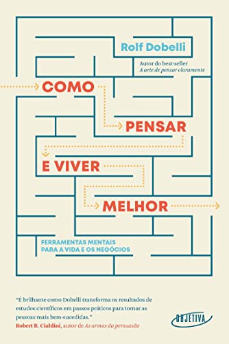 Como pensar e viver melhor: Ferramentas mentais para a vida e os negócios