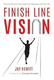Finish Line Vision: Find Your Passion. Overcome Your Obstacles. Fuel Your Life.
