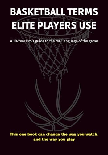 Basketball Terms Elite Players Use: A 10-Year Pro's guide to the real language of the game