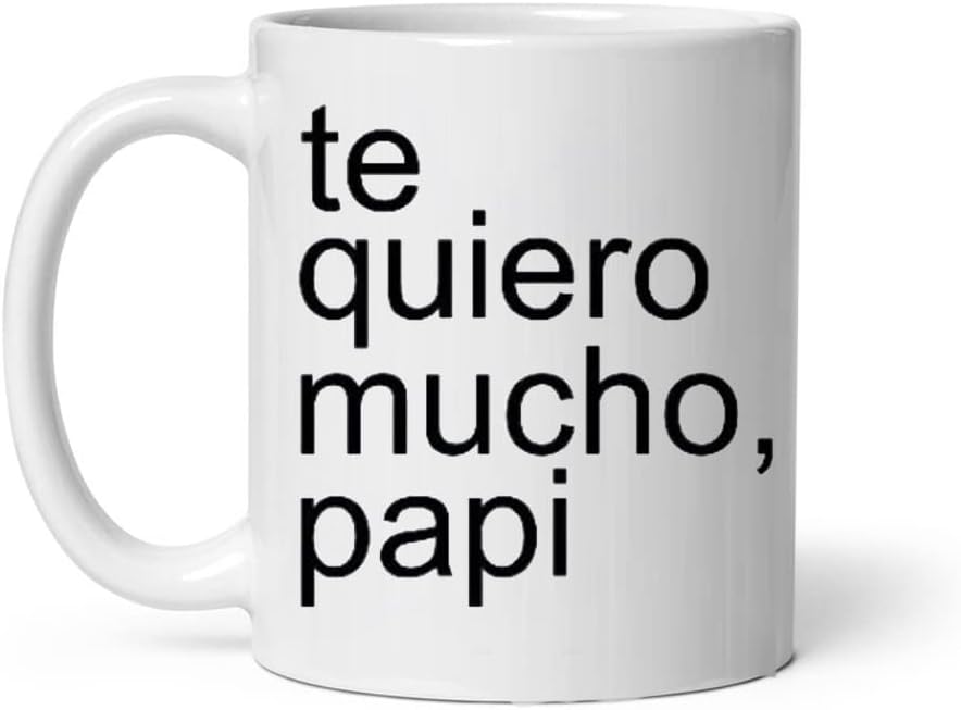 Te Quiero Mucho Papi I Love You Very Much Papa Valentine Day Funny Father Novelty Humorous Gift 11 Oz White Ceramic Mug Morning Glory Daily Use Birthday Christmas Coffee/Tea/Milk Drink Cup.