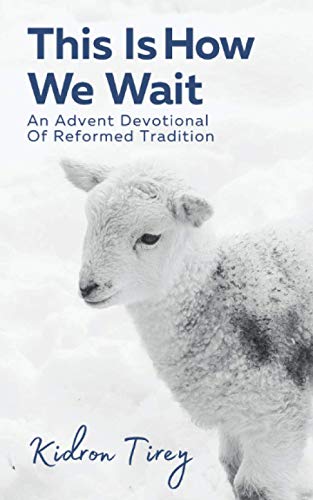 This Is How We Wait: An Advent Devotional Of Reformed Tradition