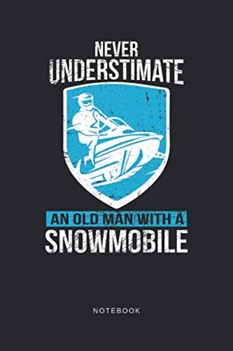  Never Understimate A Old Man With A Snowmobile Notebook: A5 Punktiertes Notizbuch und Taschenbuch für Freunde oder Familie • Ein lustiges Geschenk für jeden Schneemobil und Wintersport Fan