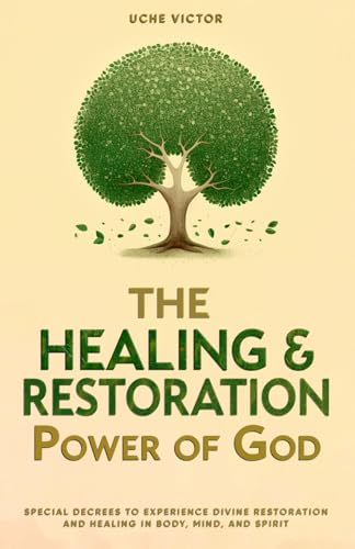 The Healing and Restoration Power of God: Special Decrees to