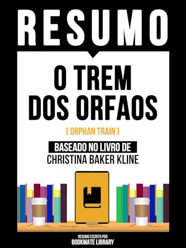 Resumo - O Trem Dos Orfaos (Orphan Train) - Baseado No Livro De Christina Baker Klin