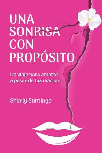 Una Sonrisa con Propósito: Un viaje para amarte a pesar de tus marcas