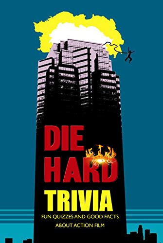 Die Hard Trivia: Fun Quizzes and Good Facts about Action Film: The Ultimate Quiz Game Book (English