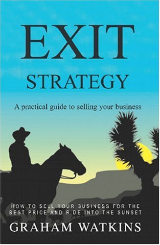 Exit Strategy: A Practical Guide to Selling Your Business