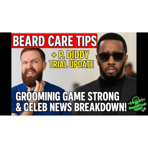 Beard Care Tips, it itches + P. Diddy Trial Update | Grooming Game Strong & Celeb News Breakdown! cover art