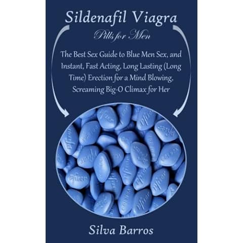 Sildenafil Viagra Pills for Men: The Best Sex Guide to Blue Men Sex, and Instant, Fast Acting, Long Lasting (Long Time) Erection for a Mind Blowing, Screaming Big-O Climax for Her Cover