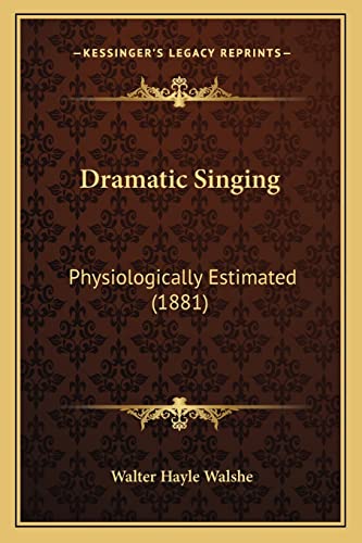 Dramatic Singing: Physiologically Estimated (1881)