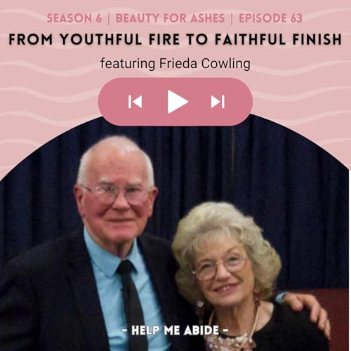 6.63 Beauty for Ashes: Frieda Cowling | From Youthful Fire to Faithful Finish