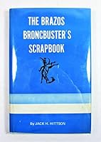 The Brazos Broncbuster's Scrapbook: Bits of History & Stories Along the Upper Brazos in the Palo Pinto Hills B007F6PRBE Book Cover