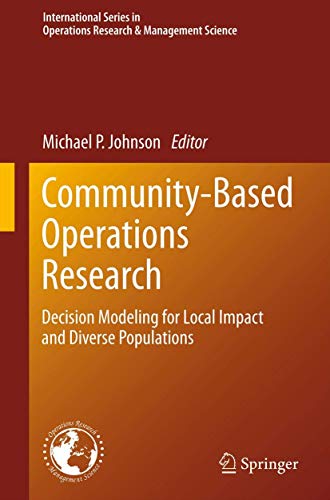 Community-Based Operations Research: Decision Modeling for Local Impact and Diverse Populations (International Series in Operations Research & Management Science, 167)
