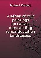 A series of four paintings on canvas representing romantic Italian landscapes 5519292396 Book Cover