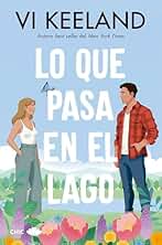 Lo que pasa en el lago: Una novela autoconclusiva grumpy-sunshine de la autora número 1 en ventas del New York Times
