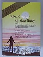 Take Charge of Your Body: 2,300 Most Asked Questions from Women of All Ages Answered by a Woman Doctor : Includes Ten Important Ways to Improve Your Health and Happiness 0883961997 Book Cover