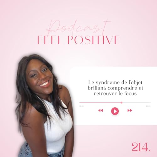 214. Le syndrome de l&rsquo;objet brillant: comprendre et retrouver le focus