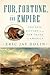 Fur, Fortune, and Empire: The Epic History of the Fur Trade in America