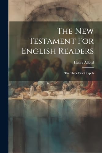 The New Testament For English Readers: The Three First Gospels