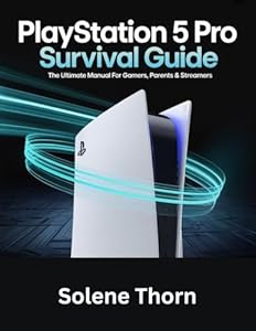 PlayStation 5 Pro Survival Guide: The Ultimate Manual for Gamers, Parents & Streamers